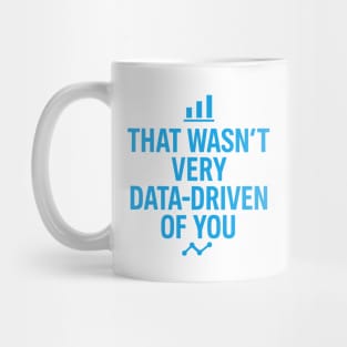 That Wasn’t Very Data-driven Of You Mug